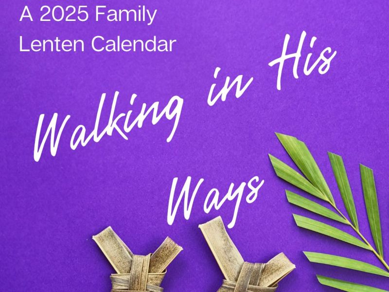 Walking in His Ways: A Family Journey Through Lent&nbsp;2025